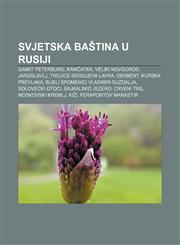 Svjetska baština u Rusiji Sankt Peterburg, Kamčatka, Veliki Novgorod, Jaroslavlj, Trojice-Sergijeva lavra, Derbent, Kurska prevlaka,123304091X,9781233040919