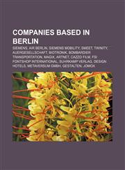Companies based in Berlin Siemens, Air Berlin, Siemens Mobility, Smeet, Twinity, Auergesellschaft, Biotronik, Bombardier Transportation, MAGIX,1155172078,9781155172071