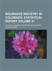 Insurance Industry in Colorado, Statistical Report Volume 31,1236931386,9781236931382