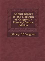 Annual Report of the Librarian of Congress - Primary Source Edition,1287583210,9781287583219