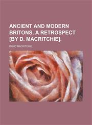 Ancient and Modern Britons, a Retrospect [By D. Macritchie].,115054192X,9781150541926
