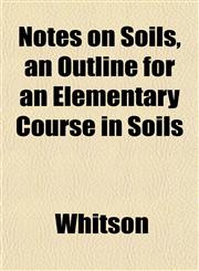 Notes on Soils, an Outline for an Elementary Course in Soils,1153391732,9781153391733