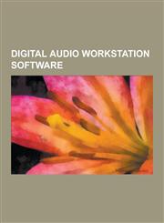 Digital Audio Workstation Software Ableton Live, Acid Pro, Adobe Audition, Ardour (Software), Audiodesk, Audio Sequencer, Cakewalk Sonar, Cheetah Mar,1155925580,9781155925585