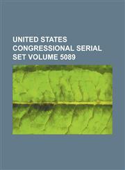 United States Congressional serial set Volume 5089,1130996751,9781130996753