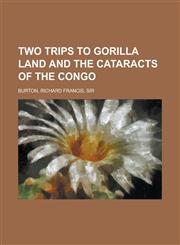 Two Trips to Gorilla Land and the Cataracts of the Congo Volume 2,1153729725,9781153729727
