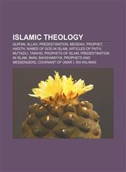 Islamic theology Qur'an, Allah, Predestination, Messiah, Prophet, Hadith, Names of God in Islam, Articles of Faith, Mu'tazili, Tawhid,1156507669,9781156507667