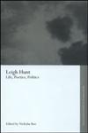 Leigh Hunt Life, Poetics, Politics,0415309840,9780415309844