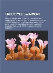 Freestyle Swimmers Danyon Loader, Inge de Bruijn, Pieter Van Den Hoogenband, Jenny Thompson, Michael Phelps, Ryan Lochte, Mark Tonelli,1151417815,9781151417817