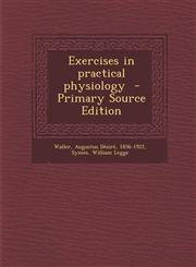 Exercises in practical physiology  - Primary Source Edition,1295857855,9781295857852