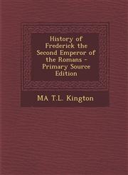 History of Frederick the Second Emperor of the Romans - Primary Source Edition,1289994978,9781289994976