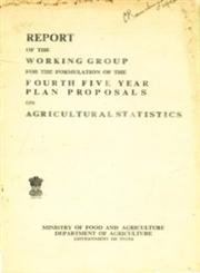 Report of the Working Group for the Formulation of the 4th Five Year Plan Proposals on Agricultural Statistics 1st Edition