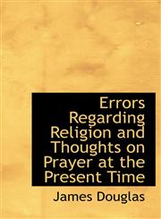 Errors Regarding Religion and Thoughts on Prayer at the Present Time,1116500906,9781116500905