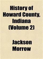 History of Howard County, Indiana (Volume 2),1152950576,9781152950573