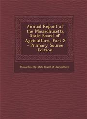 Annual Report of the Massachusetts State Board of Agriculture, Part 2 - Primary Source Edition,1287754651,9781287754657