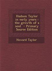 Hudson Taylor in Early Years The Growth of a Soul - Primary Source Edition,1287780725,9781287780724