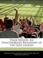 Tiger Woods An Unauthorized Biography of the Golf Legend,1240934149,9781240934140