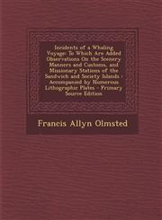 Incidents of a Whaling Voyage To Which Are Added Observations on the Scenery Manners and Customs, and Missionary Stations of the Sandwich and Societ,1293541087,9781293541081