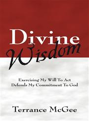 Divine Wisdom Exercising My Will To Act Defends My Commitment To God,1432713051,9781432713058
