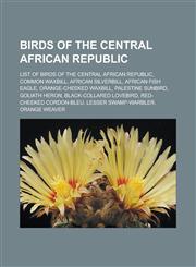 Birds of the Central African Republic List of Birds of the Central African Republic, Common Waxbill, African Silverbill, African Fish Eagle, Orange-C,1155614305,9781155614304