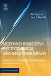 Micromachining Using Electrochemical Discharge Phenomenon Fundamentals and Application of Spark Assisted Chemical Engraving 2nd Edition,0323241425,9780323241427