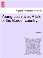 Young Lochinvar. A tale of the Border country.,1241236798,9781241236793