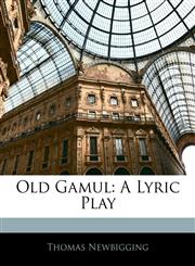 Old Gamul A Lyric Play,1141006286,9781141006281