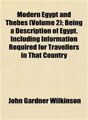 Modern Egypt and Thebes (Volume 2); Being a Description of Egypt, Including Information Required for Travellers in That Country,1153039680,9781153039680