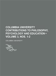 Columbia University Contributions to Philosophy, Psychology and Education (Volume 3, nos. 1-2),1154177092,9781154177091
