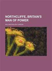 Northcliffe, Britain's Man of Power,1150778989,9781150778988