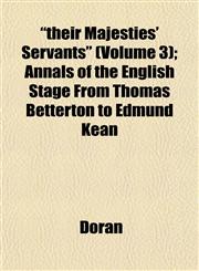 "their Majesties' Servants" (Volume 3); Annals of the English Stage From Thomas Betterton to Edmund Kean,1153178001,9781153178006