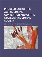 Proceedings of the agricultural convention and of the State Agricultural Society,1235975126,9781235975127