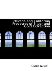 Nevada and California Processes of Silver and Gold Extraction,1116802023,9781116802023