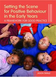 Setting the Scene for Positive Behaviour in the Early Years A Framework for Good Practice,0415373123,9780415373128