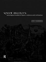 Sport Matters Sociological Studies of Sport, Violence and Civilisation,0415093783,9780415093781