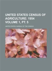 United States Census of Agriculture Volume 1, PT. 5,1154881598,9781154881592