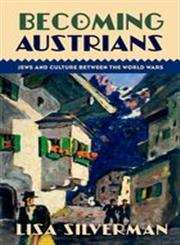 Becoming Austrians Jews and Culture between the World Wars,0199794847,9780199794843