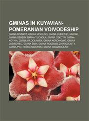 Gminas in Kuyavian-Pomeranian Voivodeship Gmina Dobrcz, Gmina Mogilno, Gmina Lubień Kujawski, Gmina Szubin, Gmina Tuchola, Gmina Cekcyn,1155903994,9781155903996