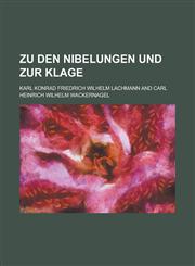 Zu den Nibelungen und zur Klage,1230099298,9781230099293