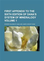 First appendix to the sixth edition of Dana's system of mineralogy Volume 1,1230191194,9781230191195