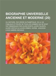 Biographie Universelle Ancienne Et Moderne; Ou Histoire, Par Ordre Alphabetique, de La Vie Publique Et Privee de Tous Les Hommes Qui Se Sont Fait Rema,123455805X,9781234558055