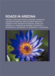 Roads in Arizona Historic trails and roads in Arizona, Interstate Highways in Arizona, Road accident deaths in Arizona,1156093465,9781156093467