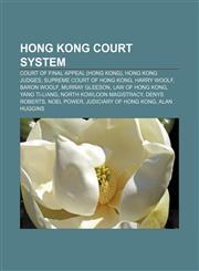Hong Kong court system Court of Final Appeal (Hong Kong), Hong Kong judges, Supreme Court of Hong Kong, Harry Woolf, Baron Woolf,1157520677,9781157520672