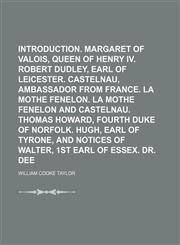 Introduction. Margaret of Valois, Queen of Henry IV. Robert Dudley, Earl of Leicester. Castelnau, Ambassador from France. La Mothe Fenelon. La Mothe Fenelon and Castelnau. Thomas Howard, fourth duke of Norfolk. Hugh, Earl of Tyrone, and,1236595629,9781236595621