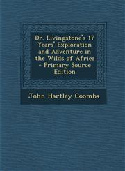 Dr. Livingstone's 17 Years' Exploration and Adventure in the Wilds of Africa - Primary Source Edition,1295523035,9781295523030