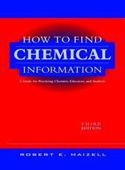 How to Find Chemical Information A Guide for Practicing Chemists, Educators, and Students,0471125792,9780471125792