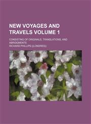 New voyages and travels Volume 1; consisting of originals, translations, and abridgments,1232094641,9781232094647