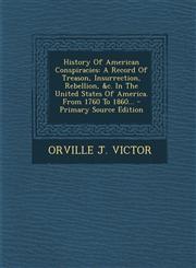 History Of American Conspiracies A Record Of Treason, Insurrection, Rebellion, &c. In The United States Of America. From 1760 To 1860... - Primary Source Edition,1295104261,9781295104260