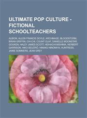 Ultimate Pop Culture - Fictional Schoolteachers Albion, Allen Francis Doyle, Archmage, Bloodstorm, Brian Griffin, Chi-Chi, Count Olaf, Danielle Moons,1234785994,9781234785994