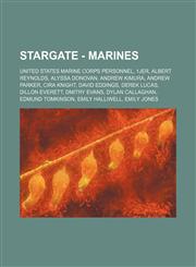 Stargate - Marines United States Marine Corps Personnel, 1JER, Albert Reynolds, Alyssa Donovan, Andrew Kimura, Andrew Parker, Cira Knight, David Eddings, Derek Lucas, Dillon Everett, Dmitry Evans, Dylan Callaghan, Edmund Tomkinson, Emily Halliwell, Emily,1234820412,9781234820411