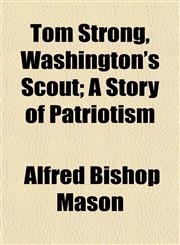 Tom Strong, Washington's Scout; A Story of Patriotism,1152178237,9781152178236
